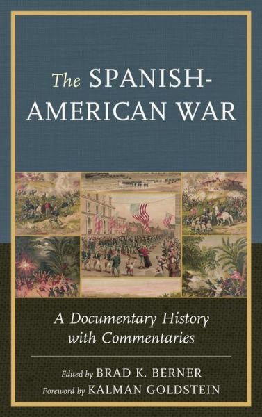 Cover for Brad K. Berner · The Spanish-American War: A Documentary History with Commentaries (Hardcover Book) (2014)