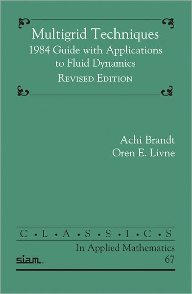 Cover for Achi Brandt · Multigrid Techniques: 1984 Guide with Applications to Fluid Dynamics - Classics in Applied Mathematics (Paperback Book) [Revised edition] (2011)