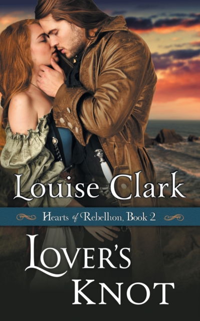 Cover for Louise Clark · Lover's Knot (Hearts of Rebellion Series, Book 2) (Taschenbuch) (2015)