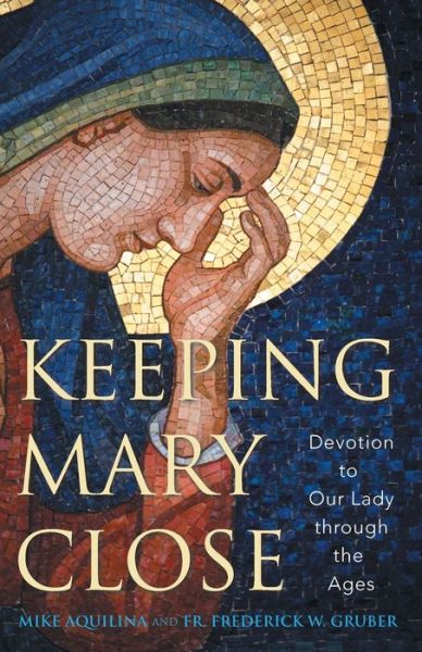 Cover for Mike Aquilina · Keeping Mary Close (Book) (2015)