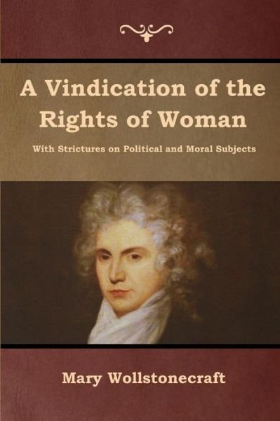 A Vindication of the Rights of Woman - Mary Wollstonecraft - Livres - Bibliotech Press - 9781618955746 - 9 juillet 2019
