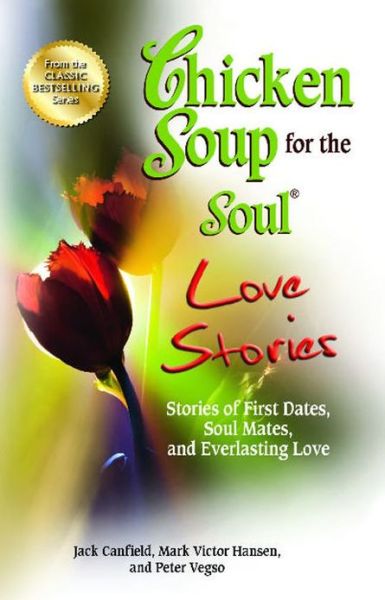 Chicken Soup for the Soul Love Stories: Stories of First Dates, Soul Mates, and Everlasting Love - Canfield, Jack (The Foundation for Self-Esteem) - Books - Backlist, LLC - 9781623610746 - September 18, 2012