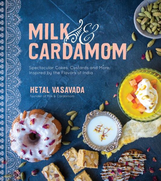 Cover for Hetal Vasavada · Milk &amp; Cardamom: Spectacular Cakes, Custards and More, Inspired by the Flavors of India (Paperback Book) (2019)