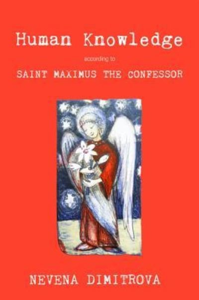 Cover for Nevena Dimitrova · Human Knowledge According to Saint Maximus the Confessor (Pocketbok) (2016)