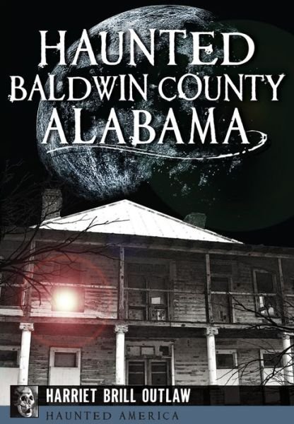 Cover for Harriet Brill Outlaw · Haunted Baldwin County, Alabama (Paperback Book) (2015)