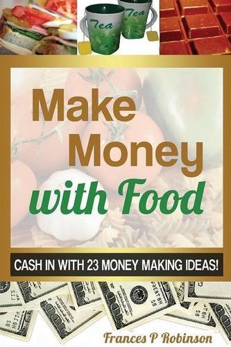Cover for Robinson Frances · Make Money with Food: Cash in with 23 Money Making Ideas! (Paperback Book) (2014)