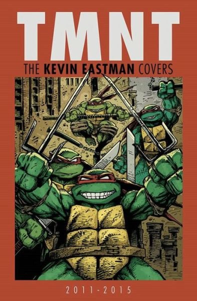 Cover for Kevin Eastman · Teenage Mutant Ninja Turtles: The Kevin Eastman Covers (2011-2015) (Innbunden bok) (2015)