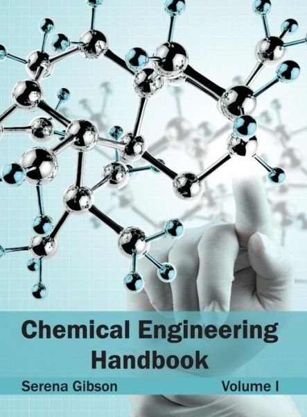 Cover for Serena Gibson · Chemical Engineering Handbook: Volume I (Hardcover Book) (2015)