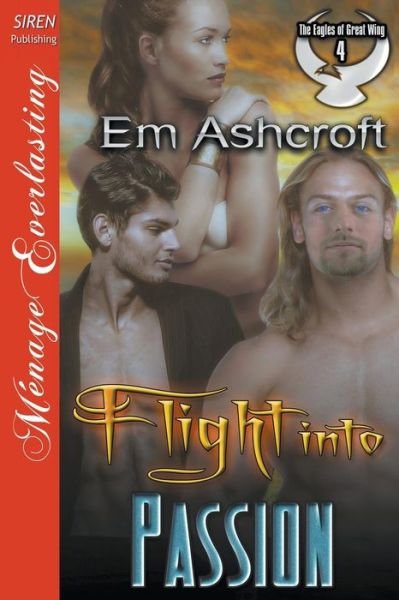 Cover for Em Ashcroft · Flight into Passion [the Eagles of Great Wing 4] (Siren Publishing Menage Everlasting) (Taschenbuch) (2015)