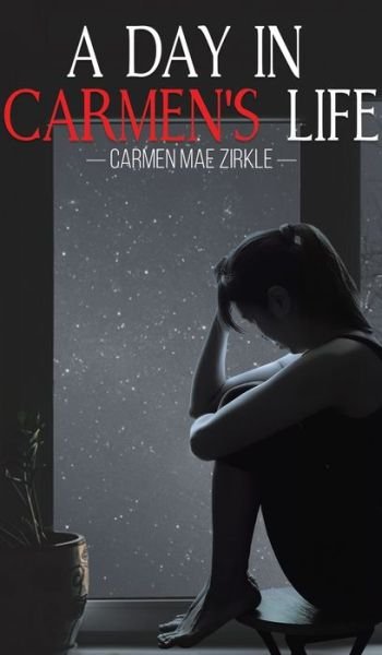 Cover for Carmen Mae Zirkle · Day in Carmens Life (Hardcover Book) (2021)