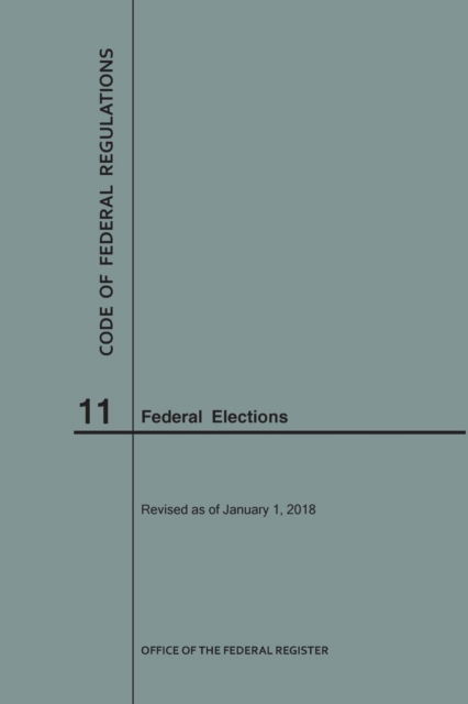 Cover for Nara · Code of Federal Regulations Title 11, Federal Elections, 2018 (Paperback Book) (2018)
