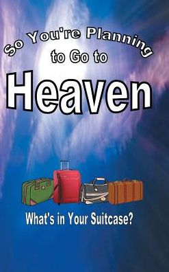 Cover for Mary Faulkner · So You're Planning To Go To Heaven (Hardcover Book) (2018)