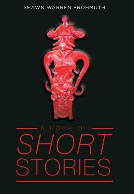 Cover for Shawn Warren Frohmuth · A Book of Short Stories (Hardcover Book) (2018)
