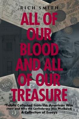 Cover for Rich Smith · All of Our Blood and All of Our Treasure: Tidbits Collected from the American War (How and Why the Confederacy Was Murdered) A Collection of Essays (Paperback Book) (2019)