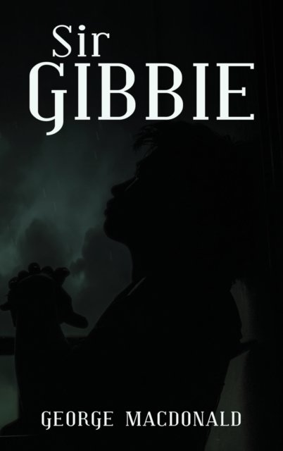 Cover for George MacDonald · Sir Gibbie (Innbunden bok) (2020)