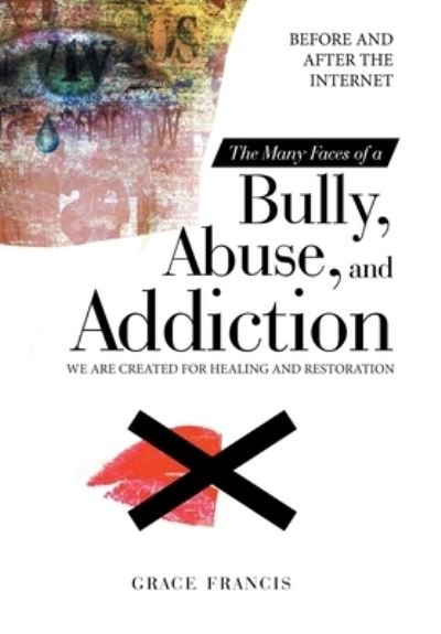 Cover for Grace Francis · The Many Faces of a Bully, Abuse, and Addiction (Hardcover Book) (2021)