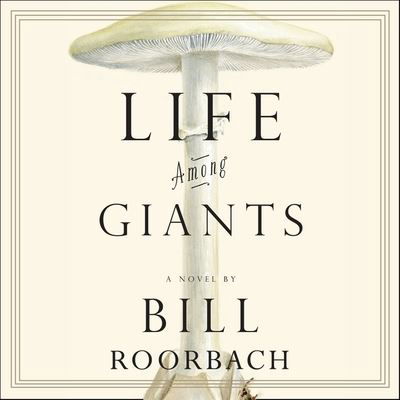 Cover for Bill Roorbach · Life Among Giants (CD) (2012)