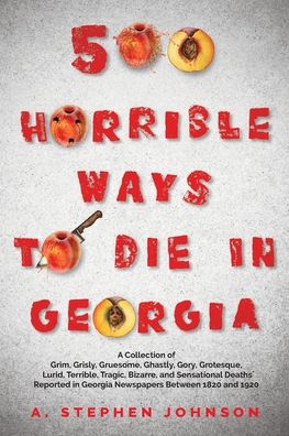 Cover for A. Stephen Johnson · 500 Horrible Ways to Die in Georgia (Paperback Book) (2022)