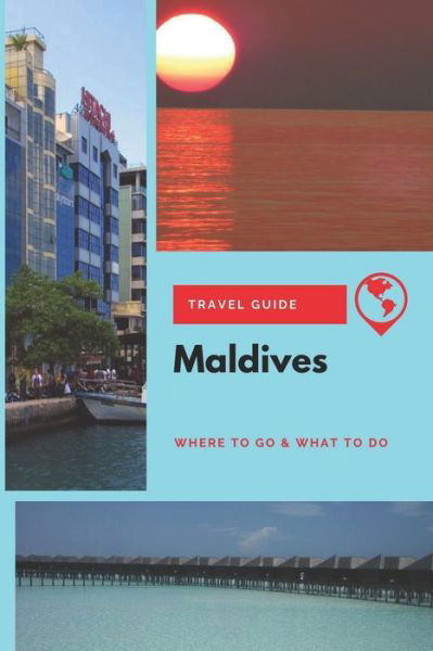 Maldives Travel Guide - Michael Griffiths - Kirjat - Independently Published - 9781674142746 - tiistai 10. joulukuuta 2019