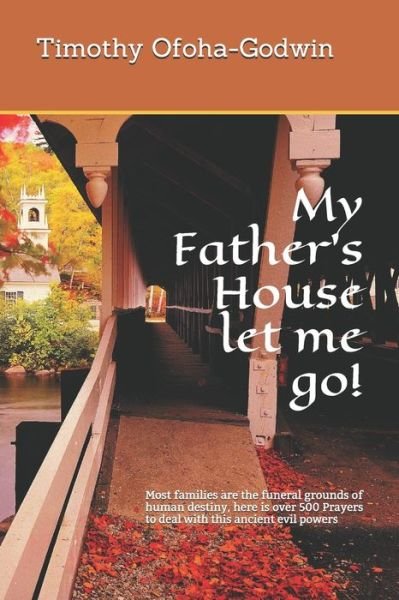 Timothy Ofoha-Godwin · My Father's House let me go! (Paperback Bog) (2019)