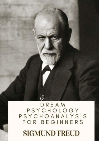 Cover for Sigmund Freud · Dream Psychology Psychoanalysis for Beginners (Paperback Book) (2018)