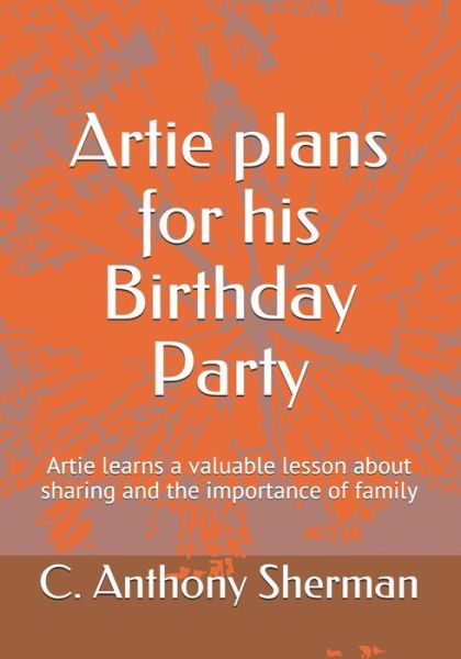 Cover for C Anthony Sherman · Artie Plans for His Birthday Party (Paperback Book) (2018)