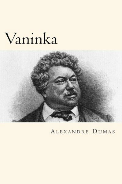 Vaninka - Alexandre Dumas - Bøger - Createspace Independent Publishing Platf - 9781719360746 - 22. maj 2018