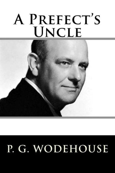 Cover for P G Wodehouse · A Prefect's Uncle (Paperback Book) (2018)