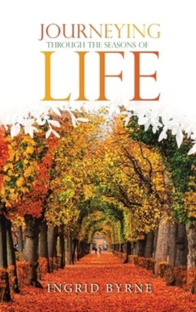 Cover for Ingrid Byrne · Journeying Through the Seasons of Life (Book) (2023)