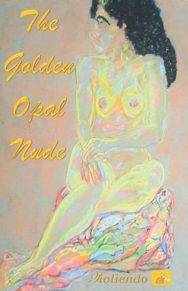 Cover for Teo Tioliendo · The Golden Opal Nude (Paperback Book) (2018)