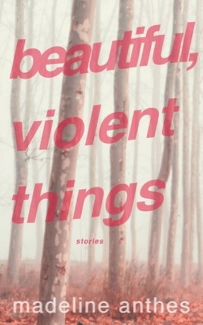 Cover for Madeline Anthes · Beautiful, Violent Things (Paperback Book) (2021)