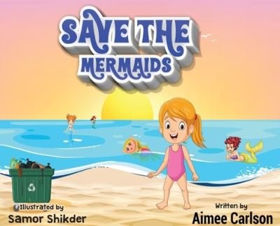 Cover for Aimee Carlson · Save The Mermaids (Hardcover bog) (2021)