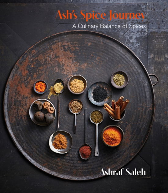 Ash's Spice Journey: A Culinary Balance of Spices - Ashraf Saleh - Książki - New Holland Publishers - 9781760793746 - 16 października 2022