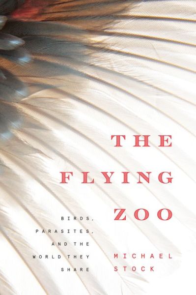 Cover for Michael Stock · The Flying Zoo: Birds, Parasites, and the World They Share (Paperback Book) (2019)