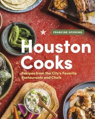 Cover for Francine Spiering · Houston Cooks: Recipes from the City's Favorite Restaurants and Chefs (Gebundenes Buch) (2019)