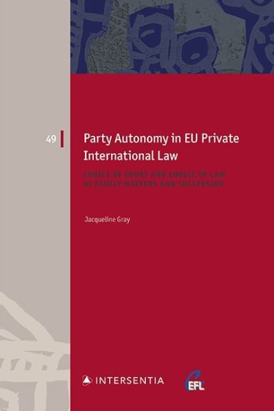 Cover for Jacqueline Gray · Party Autonomy in EU Private International Law: Choice of Court and Choice of Law in Family Matters and Succession - European Family Law (Paperback Book) (2021)