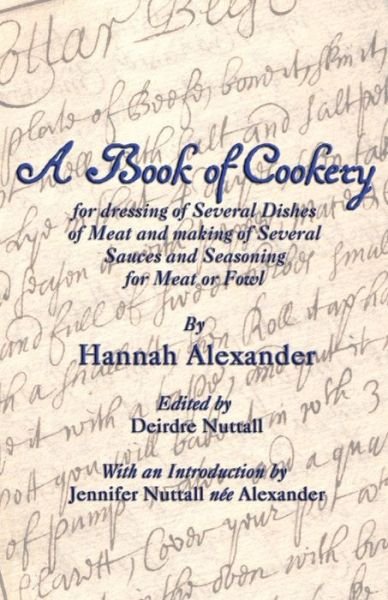 Cover for Hannah Alexander · A Book of Cookery for Dressing of Several Dishes of Meat and Making of Several Sauces and Seasoning for Meat or Fowl (Paperback Book) (2014)