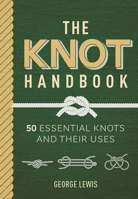 Cover for George Lewis · The Knot Handbook: 50 Essential Knots and Their Uses (Hardcover Book) (2023)