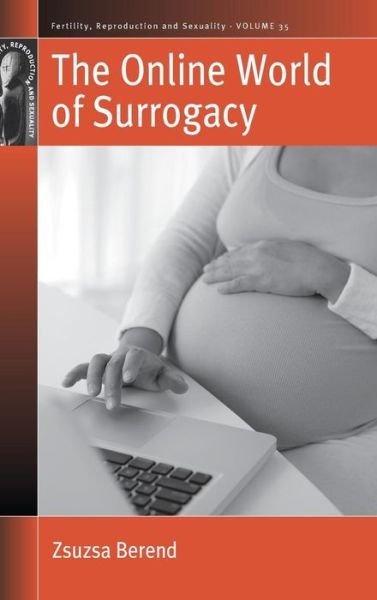Cover for Zsuzsa Berend · The Online World of Surrogacy - Fertility, Reproduction and Sexuality: Social and Cultural Perspectives (Innbunden bok) (2016)