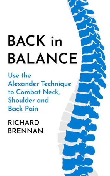 Cover for Richard Brennan · Back in Balance: Use the Alexander Technique to Combat Neck, Shoulder and Back Pain (Paperback Book) [New edition] (2022)