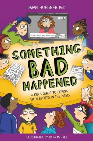 Cover for Huebner, Dawn, PhD · Something Bad Happened: A Kid's Guide to Coping With Events in the News (Pocketbok) (2019)