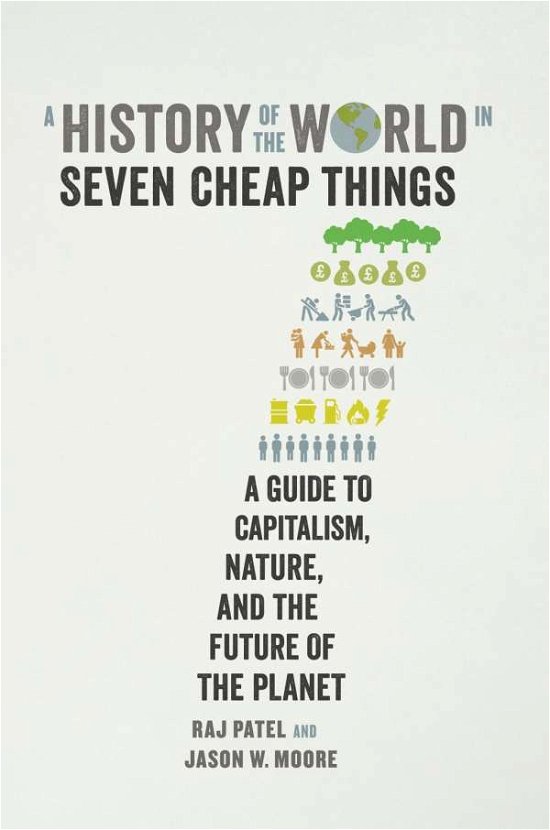 A History of the World in Seven Cheap Things: A Guide to Capitalism, Nature, and the Future of the Planet - Raj Patel - Books - Verso Books - 9781788737746 - February 18, 2020