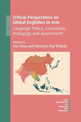 Critical Perspectives on Global Englishes in Asia: Language Policy, Curriculum, Pedagogy and Assessment - New Perspectives on Language and Education - - Books - Multilingual Matters - 9781788922746 - June 1, 2020