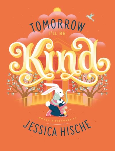 Tomorrow I'll Be Kind - Jessica Hische - Kirjat - Welbeck Publishing Group - 9781789561746 - torstai 3. syyskuuta 2020