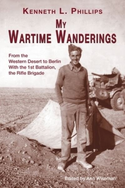 Cover for Kenneth L Phillips · My Wartime Wanderings: From the Western Desert to Berlin with the 1st Battalion, the Rifle Brigade (Taschenbuch) (2021)