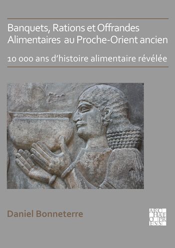 Cover for Bonneterre, Daniel (Professor of Ancient History, Universite du Quebec) · Banquets, Rations et Offrandes Alimentaires au Proche-Orient ancien: 10,000 ans d’histoire alimentaire revelee (Paperback Book) (2021)