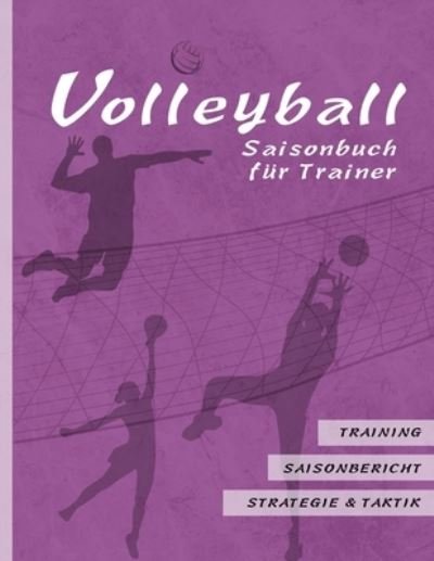 Volleyball Saisonbuch fur Trainer - Qwerdenker Sports - Boeken - Independently Published - 9781797522746 - 19 februari 2019