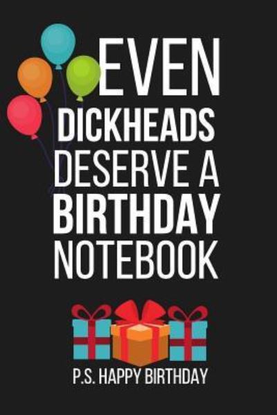 Cover for Celebrate Creations Co · Even Dickheads Deserve a Birthday Notebook (Paperback Book) (2019)