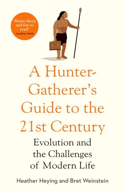 Cover for Heather Heying · A Hunter-Gatherer's Guide to the 21st Century: Evolution and the Challenges of Modern Life (Hardcover bog) (2021)