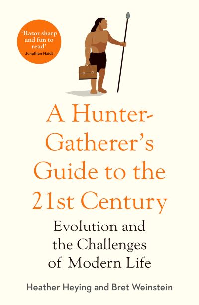 Cover for Heather Heying · A Hunter-Gatherer's Guide to the 21st Century: Evolution and the Challenges of Modern Life (Hardcover Book) (2021)